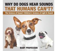Baby Professor Why Do Dogs Hear Sounds That Humans Can't? - The Science of Sound Baby Professor Multicolor