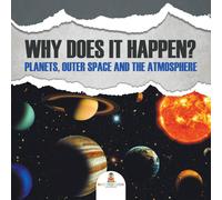 Baby Professor Why Does It Happen?: Planets, Outer Space & the Atmosphere Baby Professor Multicolor