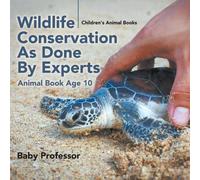 Baby Professor Wildlife Conservation As Done By Experts - Animal Book Age 10 Baby Professor Multicolor