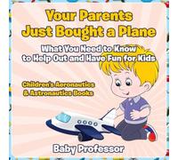 Baby Professor Your Parents Just Bought a Plane - What You Need to Know to Help Baby Professor Multicolor