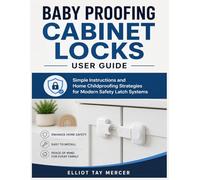 Baby Proofing Cabinet Locks User Guide: Simple Instructions and Home Childproofing Strategies for Modern Safety Latch Systems