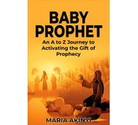 BABY PROPHET: An A to Z Journey to Activating the Gift of Prophecy