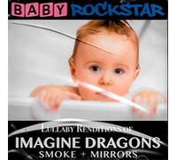 Baby Rockstar - Lullaby Renditions Of Imagine Dragons: Smoke + Mirrors