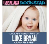 BABY ROCKSTAR: LULLABY RENDITIONS OF LUKE BRYAN: CRASH MY PARTY - CD SEALED