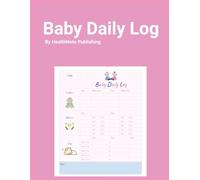 Baby’s Daily Log Book: Newborn Tracker Journal for First 100 Days - Eat, Sleep, Diaper & Breastfeeding Record