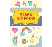 Baby’s Daily Log Book: Newborn Tracker Journal of Feeding Sleeping and Diaper Routine with Activities