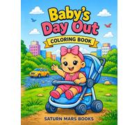 Baby’s Day Out Coloring Book for Ages 2-5 (Saturn Mars Books Kids Activities Collection)