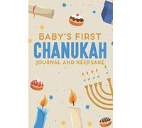 Baby’s First Chanukah Journal And Family Keepsake: Write Down Precious Holiday Memories To Keep And Treasure Forever