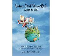 Baby’s First Plane Ride What to do?: How to help your Baby have a Comfortable Flight experience