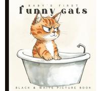 Baby’s First Silly Cats Book: High-Contrast Black and White Images for Newborns and Infants: Playful Kitten-Themed Pictures for Visual Stimulation and Brain Development (Ages 0-12 Months)