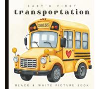 Baby’s First Transportation Book: High-Contrast Vehicles for Newborns and Toddlers: Black and White Baby Board Book Featuring Cars, Trucks, Planes, ... and Early Learning (Ages 0-12 Months)