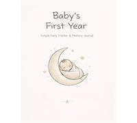 Baby’s First Year: Daily Tracker & Memory Journal for Newborns