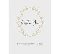 Baby’s First Year Memory Book - Little You: Keepsake Journal To Record Special Memories And Milestones Of Your Baby’s First 12 Months