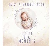 Baby’s Memory Book - Little Big Moments: A gender-neutral baby memory book for Mom & Dad | Secular first year journal to record milestones, photos & ... | Unisex keepsake gift for modern families