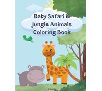 Baby Safari & Jungle Animals Coloring Book: Cute and Easy Animal Pages for Kids Ages 3-6: Lions, Elephants, Giraffes, Monkeys, and More!