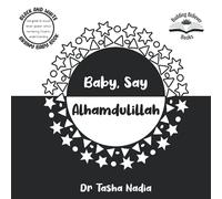 Baby, Say Alhamdulillah: (Black and White Brainy Baby Book: boost brain power, while nurturing Islamic understanding)