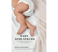Baby Schlafkurs - Workbook für Eltern und Schwangere: Die 6 Säulen für enspannten Babyschlaf von Anfang an