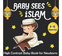 Baby Sees Islam -High Contrast Baby Book for Newborns: Amazing Black and White Islamic Pictures and Cute Patterns for Visual Sensory Stimulation ( Perfect for Babies and Newborns )