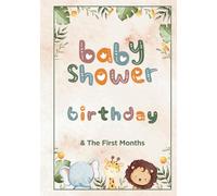 Baby Shower, Birthday, And The First Months Journal: A Tresured Keepsake For Years To Come