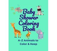 BABY SHOWER COLORING BOOK: A-Z ANIMALS TO COLOR & KEEP