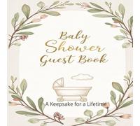 Baby Shower Guest Book - A Keepsake for a Lifetime: Elegant & Neutral Design | Suitable for Baby Girls and Boys | Timeless Treasure