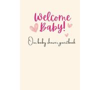 Baby shower guest book.: Baby Shower guest book, Welcome baby! A baby shower guest book for loving advice, wishes for parents and the new baby, to make and keep the memories.
