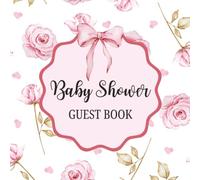 Baby Shower Guest Book: Cute Pink Heart Floral Rose Celebration Memory Keepsake for Guests to Sign-In, Record Predictions, Newborn Wishes, & Parental ... Pages to Welcome New InfantPink Floral Rose