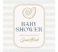 Baby Shower Guest Book: Ocean Themed Seashell Celebration Memory Keepsake for Guests to Sign-In, Record Predictions, Newborn Wishes, & Parental Advice with Gift Log & Photos/Memories Pages to Welcome New Infant