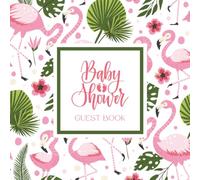 Baby Shower Guest Book: Pink Flamingo & Tropical Floral Palm Leaf Celebration Memory Keepsake for Guests to Sign-In, Record Predictions, Newborn ... & Photos/Memories Pages to Welcome New Infant