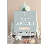 Baby Shower Planner: Your Step-by-Step Guide to Planning a Beautiful Celebration of New Life