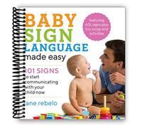 Baby Sign Language Made Easy: 101 Signs to Start Communicating with Your Child Now