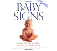 Baby Signs: How to Talk with Your Baby Before Your Baby Can Talk