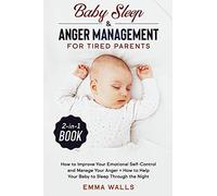 Baby Sleep and Anger Management for Tired Parents 2-in-1 Book: How to Improve Your Emotional Self-Control and Manage Your Anger + How to Help Your Baby to Sleep Through the Night