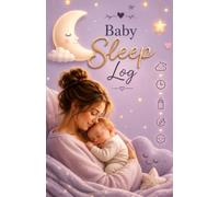 Baby Sleep Log: 100-Day Baby Sleep, Feeding & Daily Care Tracker for Newborns and Infants |: A Simple Daily Logbook to Track Sleep, Feedings, Diapers, Pumping, Medication, and Baby Wellness from Birth