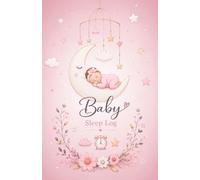 Baby Sleep Log: 100-Day Daily & Night Sleep Tracker for Newborns and Babies: A Daily Baby Sleep, Feeding, Diaper Change & Wellness Journal | Track ... Mood & Development for the First Months