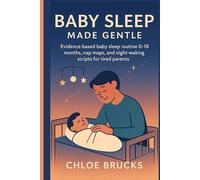 Baby Sleep Made Gentle: Evidence-based baby sleep routine 0-18 months, nap maps, and night-waking scripts for tired parents