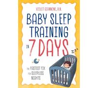 Baby Sleep Training in 7 Days: The Fastest Fix for Sleepless Nights
