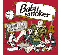 Baby smoker - Shout Out Your Souls [Japan CD] PZCT-1