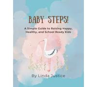 Baby Steps: A Simple Guide to Raising Happy, Healthy, and School-Ready Kids