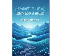 BABY STEPS: Breathing is Life - Breath Work is Healing