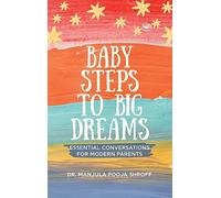 Baby Steps To Big Dreams: Essential Conversations For Modern Parents