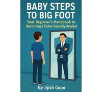 Baby steps to big foot: Your Beginner’s Handbook to Becoming a Cyber Security Analyst