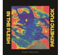 BABY STRANGE: IN THE FLESH/PATHETIC F@@K - 7" vinyl