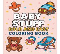 Baby Stuff Bold and Easy Coloring Book for Toddlers: Big and Simple Baby-Themed Coloring Pages for Kids Ages 1-4 - First Fun Book for Early Learning and Creativity