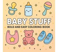 Baby Stuff: Bold and Easy Coloring Pages Includes Pacifiers, Bottles, For Kids