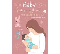 Baby Superstitions and Old Wives' Tales (Superstitions, Folklore, Myth and Magic from Around the World)