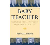 Baby Teacher: Nurturing Neural Networks From Birth to Age Five: Nurturing Neural Networks From Birth to Age Five