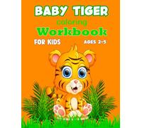 Baby Tiger coloring Workbook for kids ages 2 5: Cute and Simple Tiger Coloring Workbook Fun for Little Artists 2 5 age