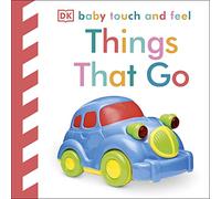 Baby Touch and Feel Things That Go: (Baby Touch and Feel)