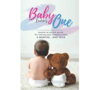 Baby Turns One: A Month-To-Month Guide For Raising Your Newborn Baby From 6 Months to a Year: (The step-by-step book every mom, dad, and new parent needs to care for their healthy infant after birth)